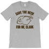 save the neck for me, clark T-Shirt
