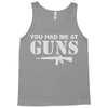 you had me at guns Tank Top