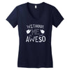 without me, it's just aweso Women's V-Neck T-Shirt