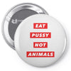 eat pussy not animals Pin-back button