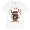 with enough coffee, everything is possible T-Shirt