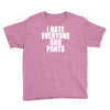 i hate everyone and pants Youth Tee