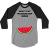 Don't Eat Watermelon Seeds 3/4 Sleeve Shirt