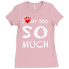 i love my dog so much Ladies Fitted T-Shirt