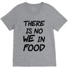 there is no we in food V-Neck Tee