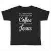 all i need is coffee and jesus Toddler T-shirt