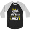 Kings Are Born In July 3/4 Sleeve Shirt