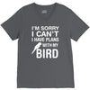 sorry i can't i have plans with my bird V-Neck Tee