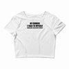 of course i talk to myself sometimes i need expert advice t shirt tee Crop Top