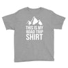 this is my road trip shirt Youth Tee