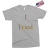 i tried Exclusive T-shirt