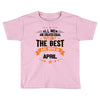 All Men Created Equal But The Best Born In April Toddler T-shirt