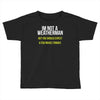 i am not a weatherman but you should expect a few inches funny Toddler T-shirt