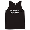 ask me about my gorilla Tank Top