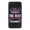 All Women Created Equal But The Best Born In December iPhone 7 Plus Case