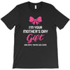 I'm Your Mother's Day Gift Dad Says You're Welcome Baby Girl T-Shirt