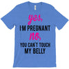 Yes I Am Pregnant No You Can't Touch My Belly T-Shirt