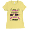 All Women Created Equal But The Best Born In August Ladies Fitted T-Shirt