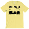 my pen is huge white t shirt T-Shirt