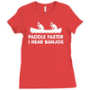 paddle faster i hear banjos hick redneck deliverance creek canoe Ladies Fitted T-Shirt
