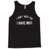 i don't need you i have wifi Tank Top