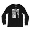 mustache made me do it funny Long Sleeve Shirts