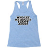 who let me adult, i can't adult Racerback Tank