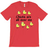 chicks all over me T-Shirt
