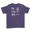 be like bill meme Youth Tee