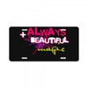 ALWAYS BEAUTIFUL License Plate
