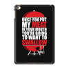 once you stick my meat in your mouth you're going to want to swallow g iPad Mini 4