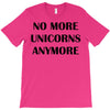 no more unicorns anymore T-Shirt