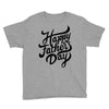 happy fathers day Youth Tee