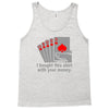 i bought this shirt with your money Tank Top