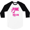 I Wear Pink For My Mom (Breast Cancer Awareness) 3/4 Sleeve Shirt