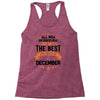 All Men Created Equal But The Best Born In December Racerback Tank