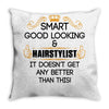 Smart Good Looking Hairstylist Doesnt Get Better Than Throw Pillow