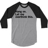 Hang on. Let me overthink this. 3/4 Sleeve Shirt