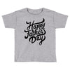 happy fathers day Toddler T-shirt