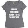 maybe broccoli doesn't like you either Women's Triblend Scoop T-shirt