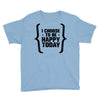 i choose to be happy today Youth Tee