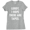 Lordy I Hope there Are Tapes Ladies Fitted T-Shirt