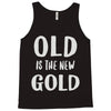old is the new gold Tank Top
