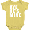 aye he's mine funny Baby Onesie