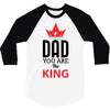 dad you are the king 3/4 Sleeve Shirt