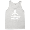 I Pooped Today Tank Top