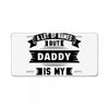 I've Been Called A Lot Of Names But Daddy Is My Favorite License Plate