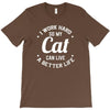 I Work Hard So My Cat Can Live A Better Life T-Shirt