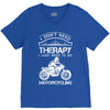 I Don't Need Therapy Just to Go Motorcycling V-Neck Tee