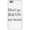 don&rsquo;t go bacon my hearts iPhone 6/6s Case